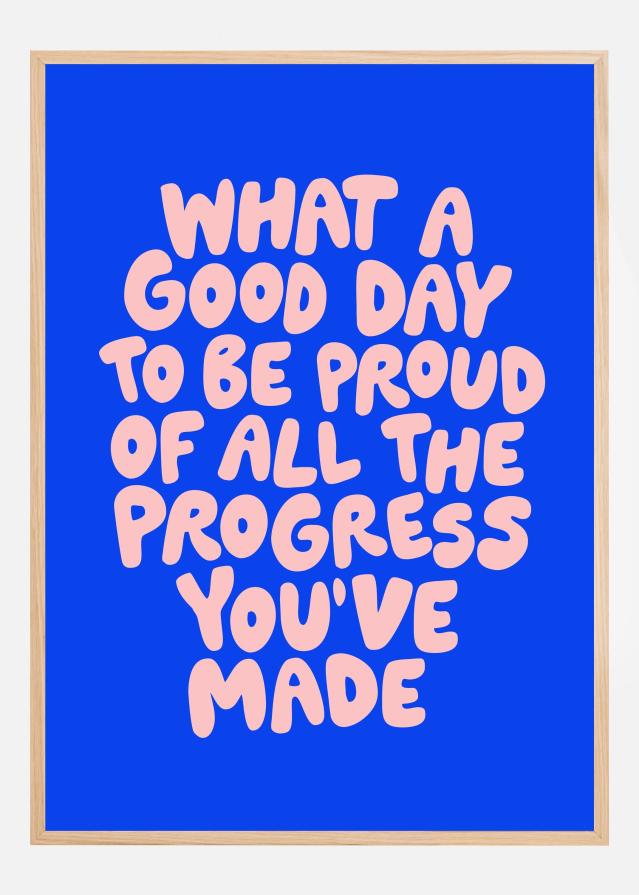What a Good Day To Be Proud of All the Progress You've Made Poster Постер