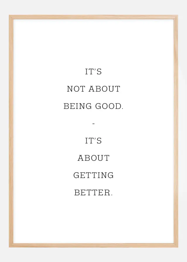 It's not about being good - it's about getting better Постер
